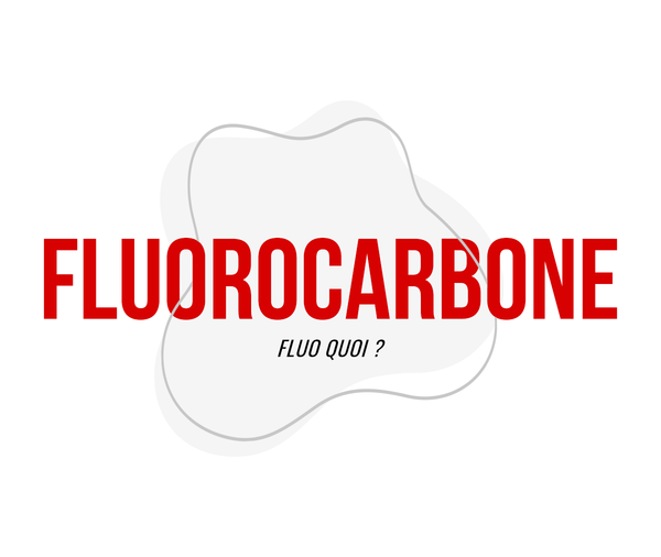 Comment utiliser adéquatement le fluorocarbone et pourquoi ?
